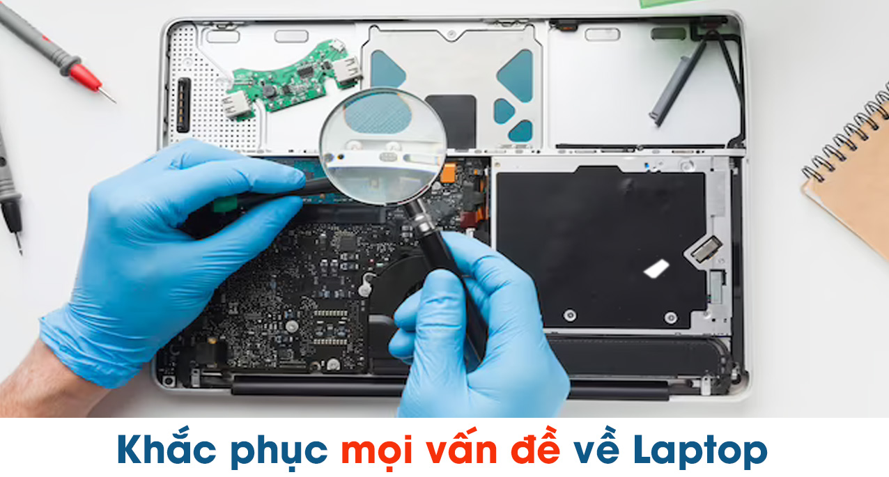 Sửa Chữa Laptop Uy Tín Chuyên Nghiệp Lấy Ngay Tại TPHCM